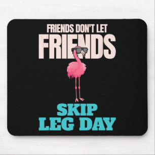 Friends Don't Let Friends Skip Leg Day Funny Bodyb Mouse Pad
