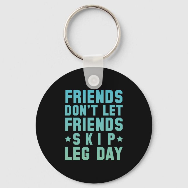 Friends Don't Let Friends Skip Leg Day Key Ring (Front)