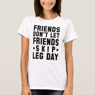 Friends Don't Let Friends Skip Leg Day T-Shirt