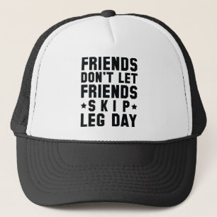 Friends Don't Let Friends Skip Leg Day Trucker Hat