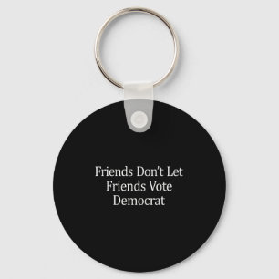 Friends Don't Let Friends Vote Democrat - Long Sle Key Ring