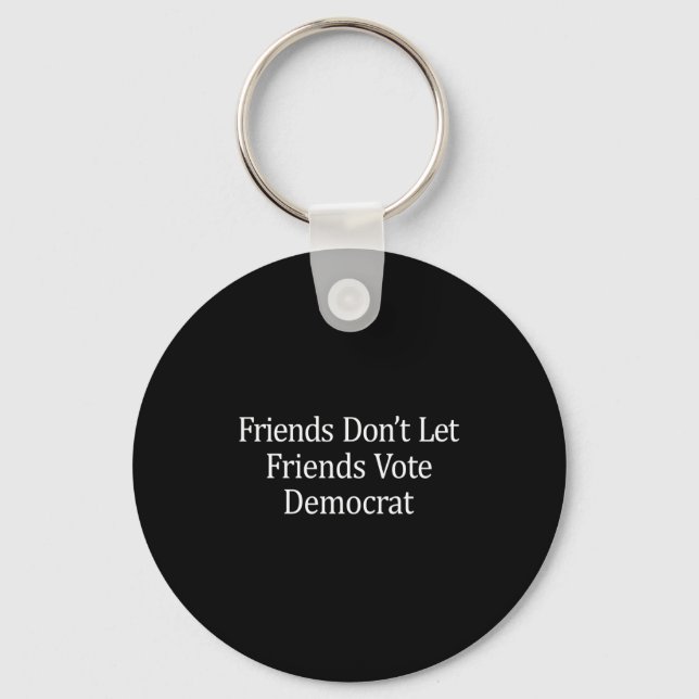 Friends Don't Let Friends Vote Democrat - Long Sle Key Ring (Front)