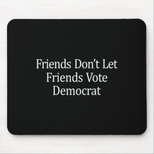 Friends Don't Let Friends Vote Democrat - Long Sle Mouse Pad
