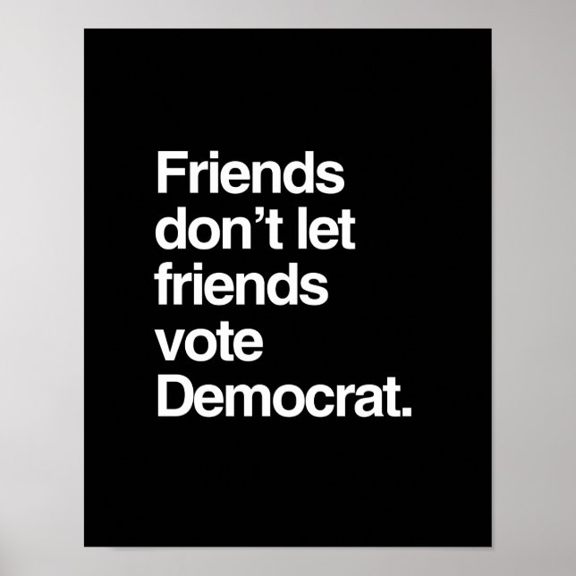 FRIENDS DON'T LET FRIENDS VOTE DEMOCRAT -.png Poster (Front)
