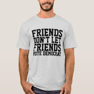 FRIENDS DON'T LET FRIENDS VOTE DEMOCRAT T-Shirt