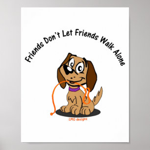 Friends Dont Let Friends Walk Alone Poster