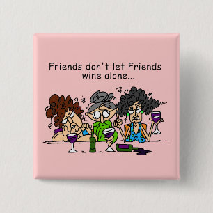 Friends Don't Let Friends Wine Alone 15 Cm Square Badge