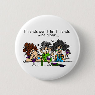 Friends Don't Let Friends Wine Alone 6 Cm Round Badge