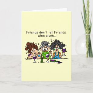 Friends don't let friends wine alone card