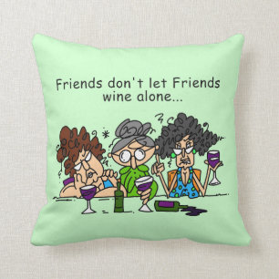 Friends Don't Let Friends Wine Alone Cushion