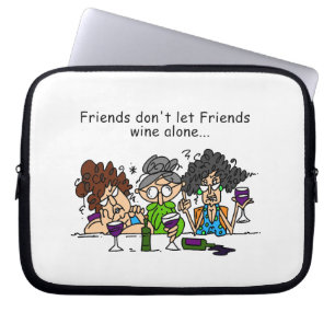 Friends don't let friends wine alone laptop sleeve