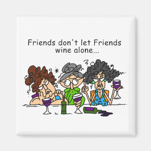 Friends don't let friends wine alone magnet