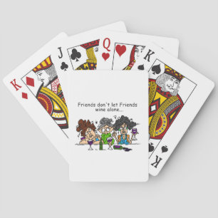 Friends don't let friends wine alone playing cards
