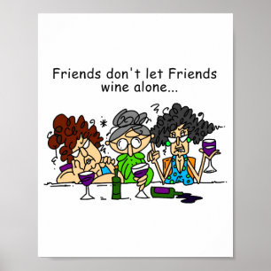 Friends Dont Let Friends Wine Alone  Poster