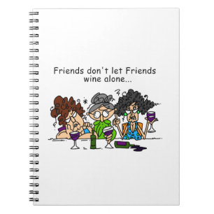 Friends don't let friends wine alone spiral notebook