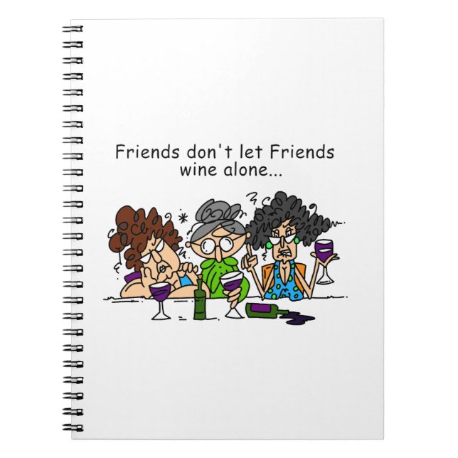 Friends don't let friends wine alone spiral notebook (Front)