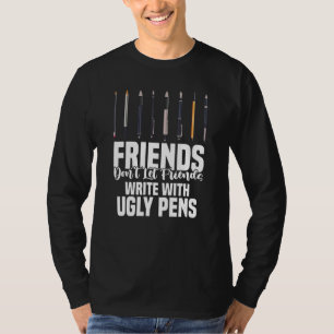 Friends Don't Let Friends Write With Ugly Pens Art T-Shirt