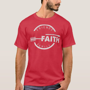 Friends Faith and Family Christian  T-Shirt