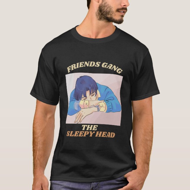 Friends Gang The Sleepy Head Sleepy Personality T-Shirt (Front)