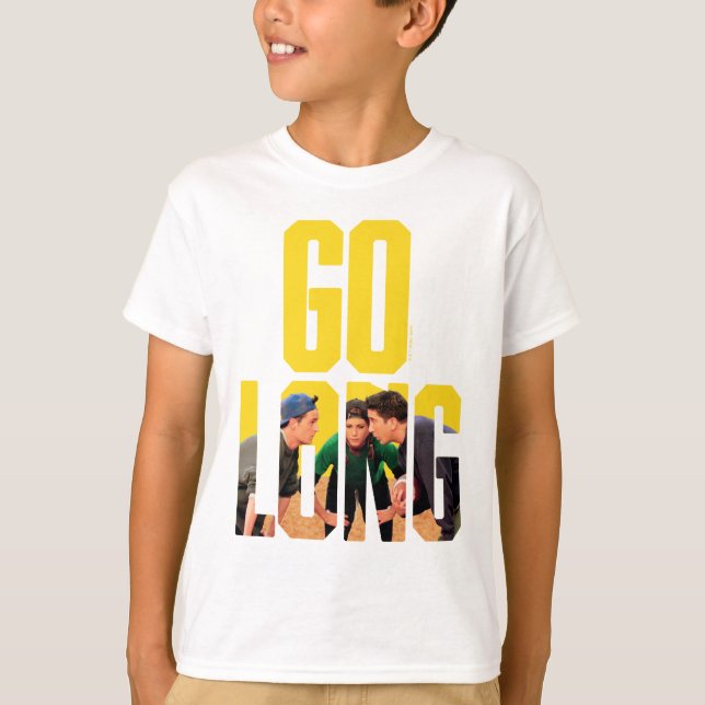 FRIENDS™ | Go Long Quote T-Shirt (Front)