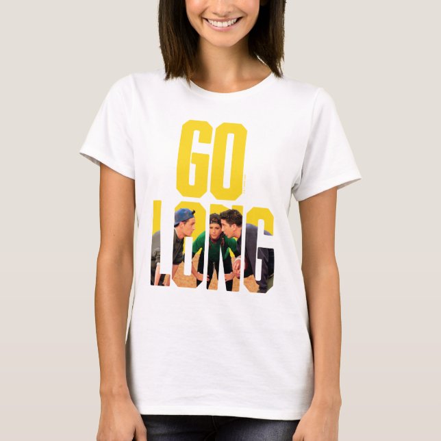FRIENDS™ | Go Long Quote T-Shirt (Front)