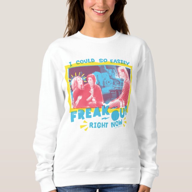 FRIENDS™ | I Could So Easily Freak Out Right Now Sweatshirt (Front)