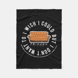 Friends I Wish I Could But I Don't Want To Cket Lo Fleece Blanket