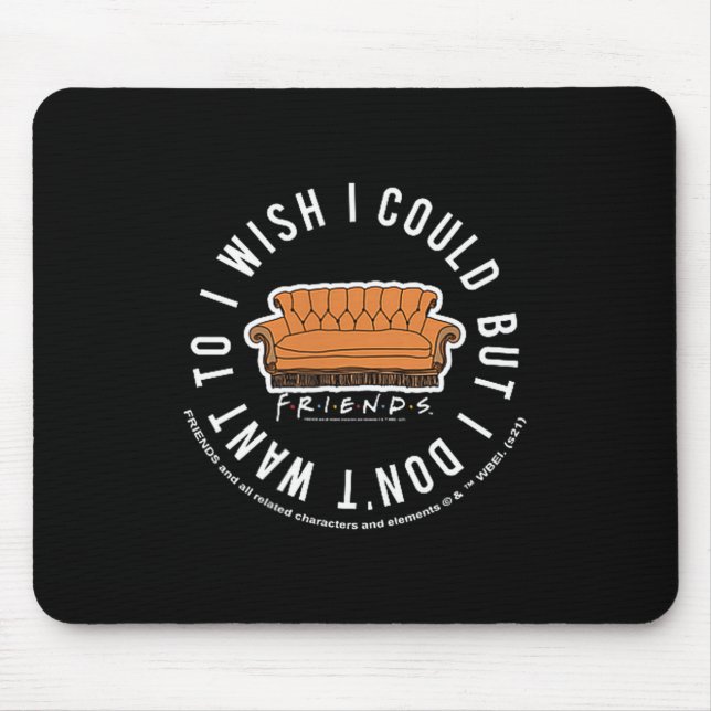 Friends I Wish I Could But I Don't Want To Cket Lo Mouse Pad (Front)