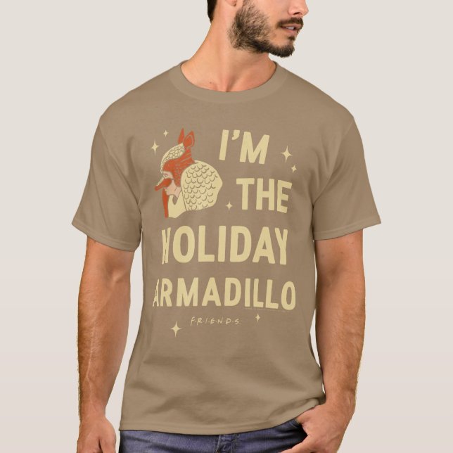 Friends Im the Holiday Armadillo ChristmasV Show b T-Shirt (Front)
