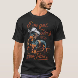 Friends in Low Places Dachshund Wiener Dog Meme T-Shirt