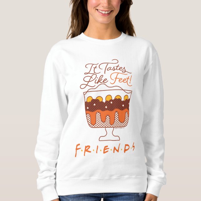 FRIENDS™ | It Tastes Like Feet! Sweatshirt (Front)