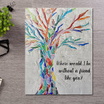 Friends Jigsaw Puzzle<br><div class="desc">This decorative jigsaw puzzle features a mosaic tree in rainbow colours and the words, "Where would I be without a friend like you?" It makes a unique gift for a special friend. Because we create our artwork you won't find this exact image from other designers. Original Mosaic © Michele Davies....</div>