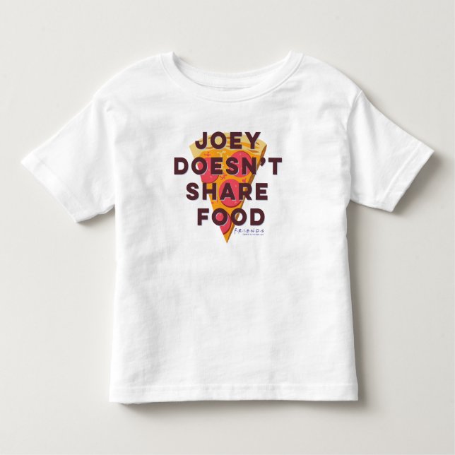 FRIENDS™ | Joey Doesn't Share Food - Pizza Toddler T-Shirt (Front)