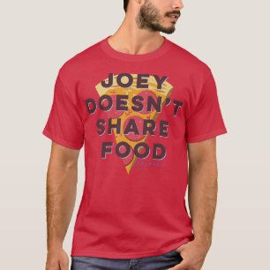 Friends Joey Doesnt Share Food Tet Pizza  T-Shirt