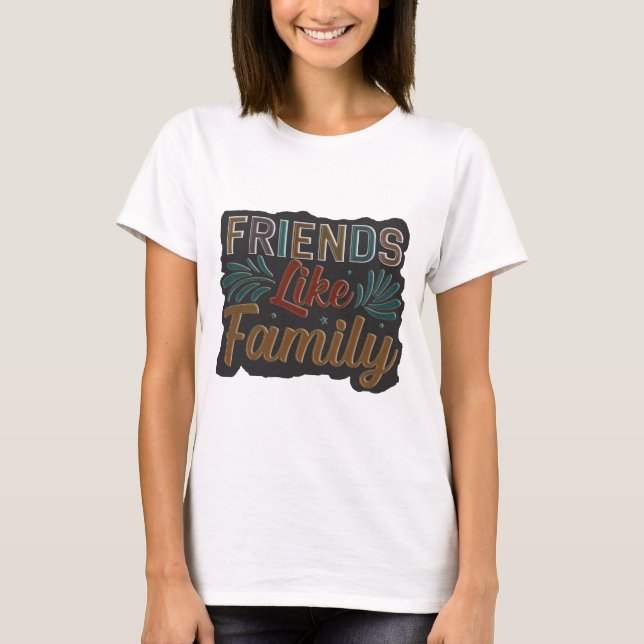 Friends Like Family T-Shirt (Front)