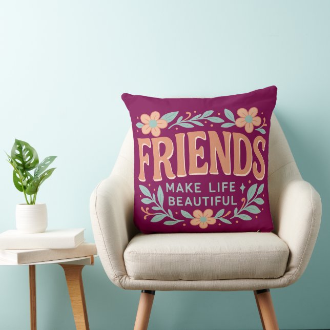 Friends Make Life Beautiful Throw Pillow – Floral (Chair)