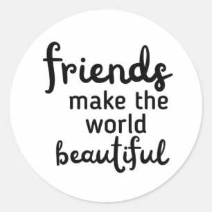 Friends Make The World Beautiful Classic Round Sticker