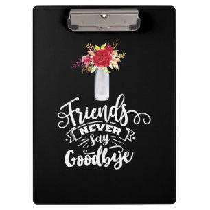 Friends Never Say Goodbye Clipboard