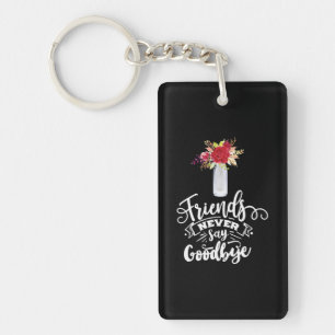 Friends Never Say Goodbye Key Ring