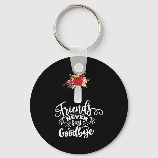 Friends Never Say Goodbye Key Ring (Front)