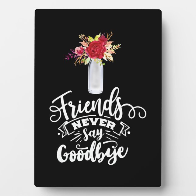 Friends Never Say Goodbye Plaque (Front)