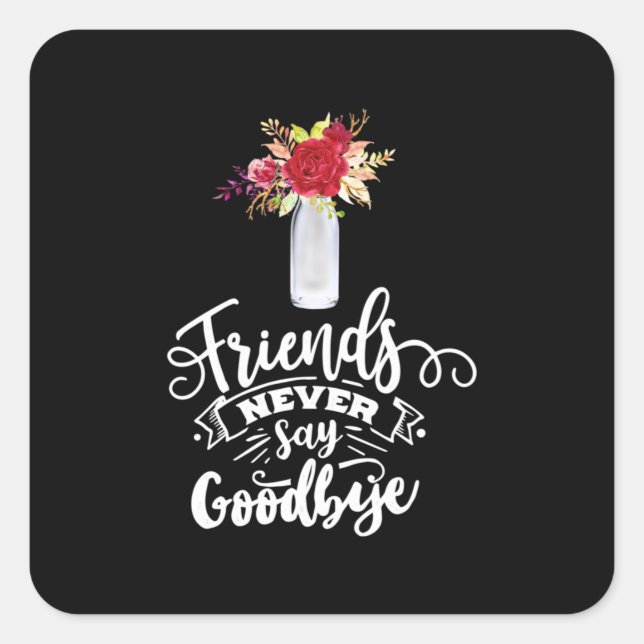 Friends Never Say Goodbye Square Sticker (Front)