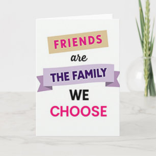Friends Our Chosen Family Card