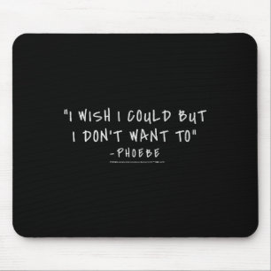 Friends Pcute Ss Cute Ssbe I Wish I Could But I Do Mouse Pad