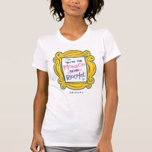 FRIENDS™ Peephole   You're the Monica to my Rach T-Shirt