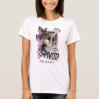FRIENDS™ | Pivot Pivot PIVOT! T-Shirt