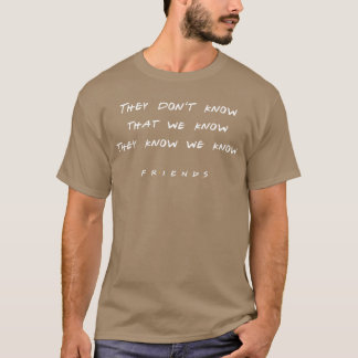 Friends Quote by Monicahey Dont Know retro T-Shirt