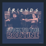 FRIENDS™ | Stick to the Routine Poster<br><div class="desc">This FRIENDS™ graphic features Ross and Monica's famous Routine.</div>