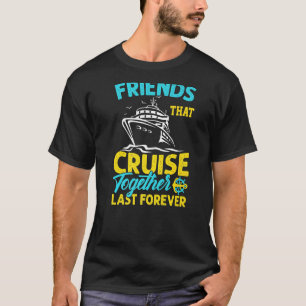 Friends That Cruise Together Last Forever Cruisi T-Shirt