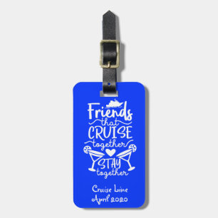 Friends That Cruise Together Stay Together Custom Luggage Tag